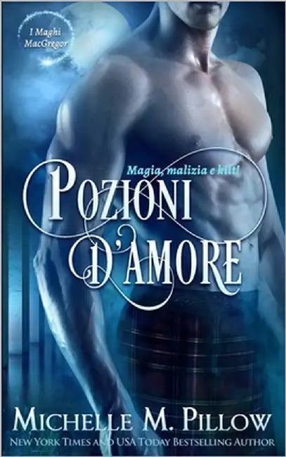 Pozioni d'amore: Magia, Malizia e Kilt! by Pillow, Michelle M.