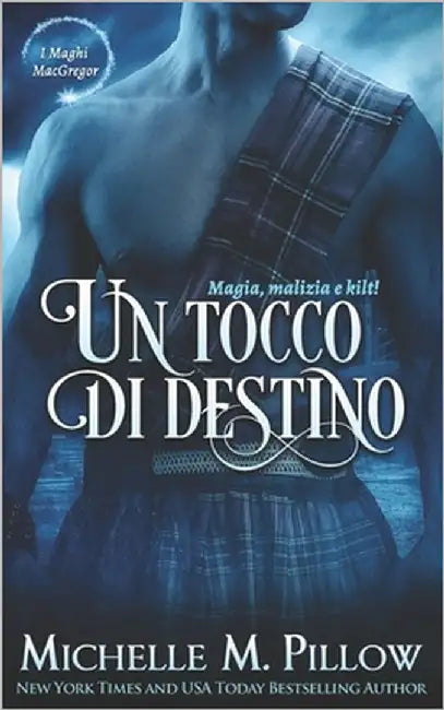 Un tocco di destino: Magia, Malizia e Kilt! by Pillow, Michelle M.