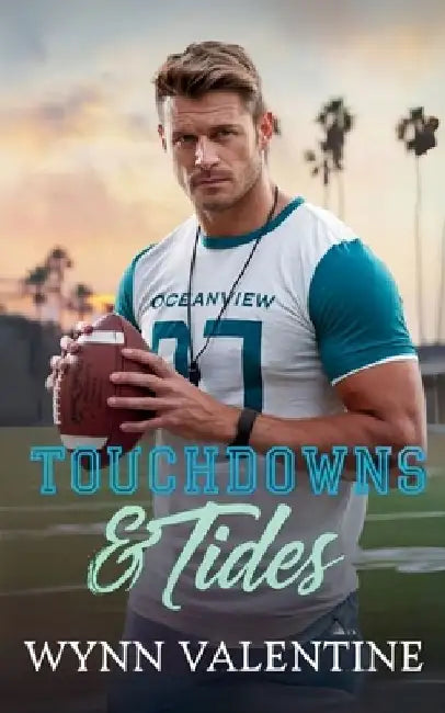 Touchdowns & Tides: A Heartwarming Small-Town Football Romance by Wynn Valentine