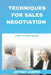 Techniques for Sales Negotiation: Learn to Close Easily by Jeffrey Jasper