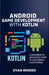 Android Game Development with Kotlin: A Beginner-to-Advanced Guide to Mastering Game Design by Evan Rhodes
