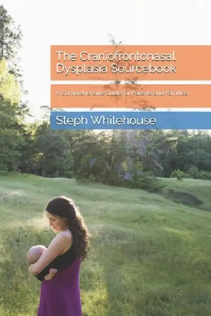 The Craniofrontonasal Dysplasia Sourcebook: A Comprehensive Guide for Parents and Families by Steph E. Whitehouse Mat