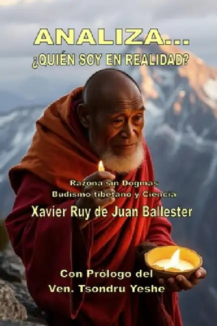 ¡¡¡Analiza!!!...¿Quién Soy En Realidad?: Budismo tibetano (Impermanencia, Interdependencia, Causa y Efecto o Karma y Vacuidad) contiene razonamientos by Tsondru Yeshe, Xavier de Juan Ballester