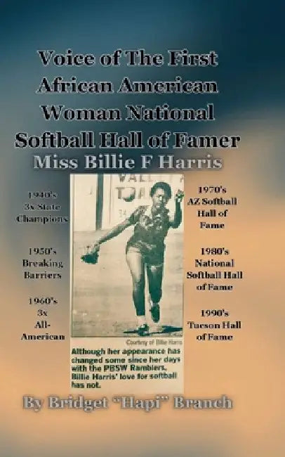 Voice of The First African American Woman National Softball Hall of Famer: Billie F Harris by Billie F. Harris