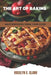 The Art of Baking: Masterpieces from Your Oven by Roselyn E. Clark