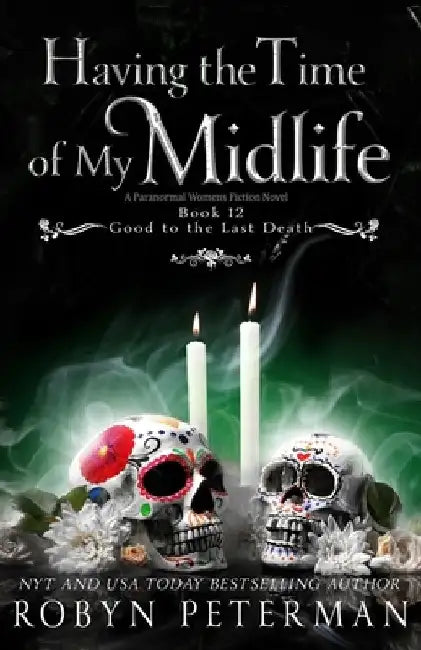 Having the Time of My Midlife: A Paranormal Women's Fiction Novel: Good To The Last Death, Book Twelve by Robyn Peterman