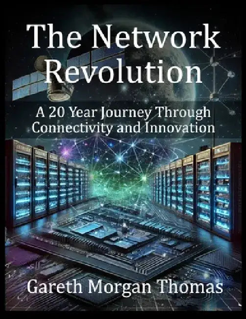 The Network Revolution: A 20 Year Journey Through Connectivity and Innovation by Gareth Morgan Thomas