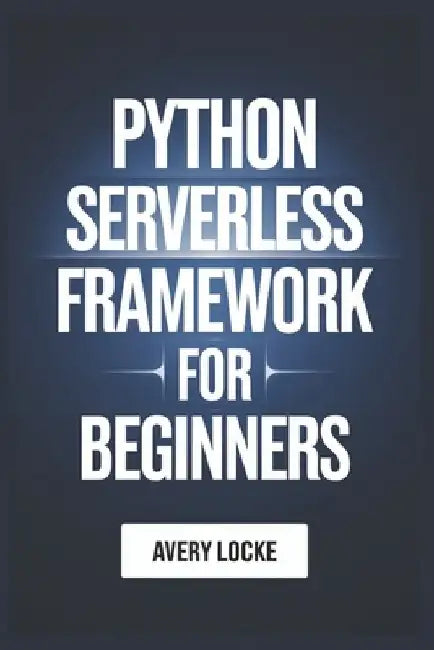 Python Serverless Framework For Beginners by Avery Locke