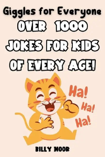 Giggles for Everyone: Over 1,000 Hilarious Jokes Featuring 100+ Beloved and Most-Wanted Animals and Objects Kids Adore Perfect for Every Age! by Billy Moor