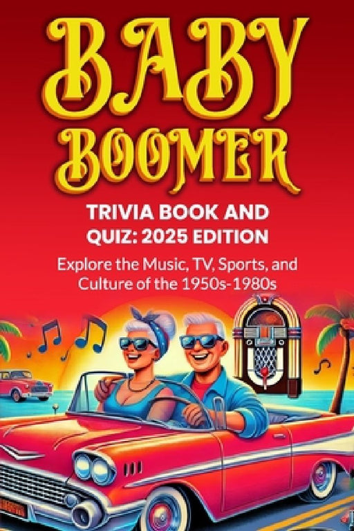 Baby Boomer Trivia Book and Quiz: 2025 Edition: Explore the Music, TV, Sports and Culture of the 1950s-1980s by Lenny Jonn