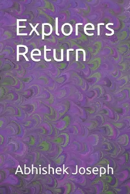 Explorers Return by Abhishek Joseph