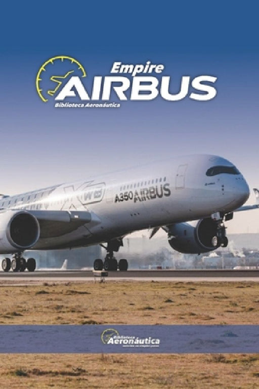 Airbus Empire. Pilot handbook: Airbus history. Airbus models. Airbus books for pilots by Facundo Conforti