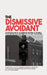 The Dismissive Avoidant: An Introduction to the Dismissive Avoidant Attachment Style and the Tools Required for You and Your Partner by David B. Devlin