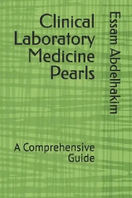Clinical Laboratory Medicine Pearls: A Comprehensive Guide by Essam Abdelhakim