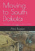 Moving to South Dakota: Your guide to relocating to the Mount Rushmore State by Alex Bugeja