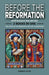 Before the Reformation: John Wycliffe and Jan Hus: 2 Books in One: John Wycliffe for Beginners: The Life and Legacy of a Reform Pioneer, Jan H by Barbara Colvin