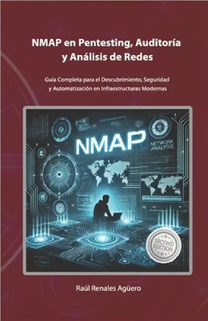 NMAP en Pentesting, Auditoría y Análisis de Redes: Guía Completa para el Descubrimiento, Seguridad y Automatización en Infraestructuras Modernas by Renales Agüero, Raúl