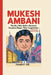 Mukesh Ambani: The Boy Who Built a Business Kingdom Bigger Than Imagination (A Biography Book For Kids) by Donald P. Hill