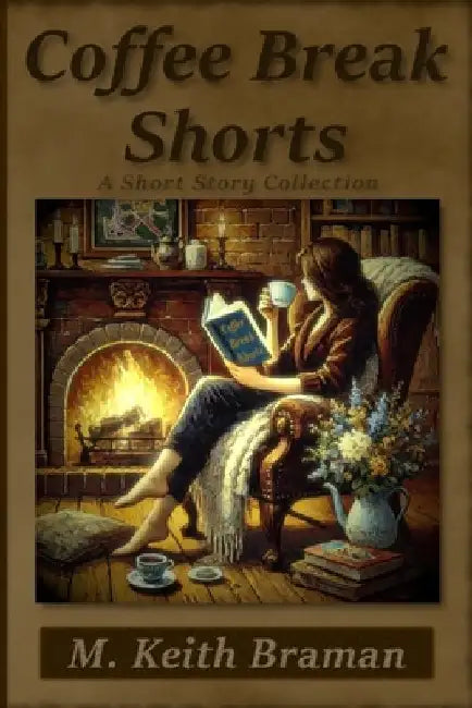 Coffee Break Shorts: A Short Story Collection by M. Keith Braman
