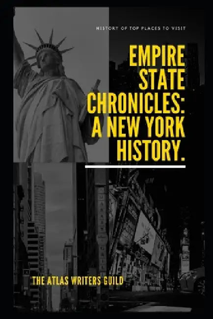 Empire State Chronicles: A New York History. by The Atlas Writers Guild