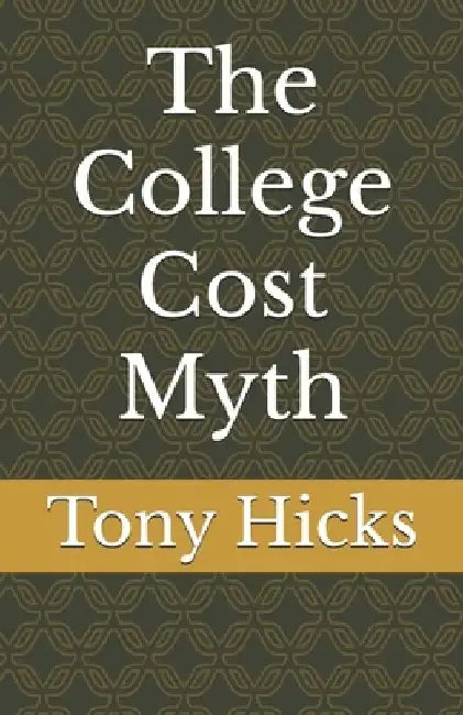 The College Cost Myth by Tony Hicks