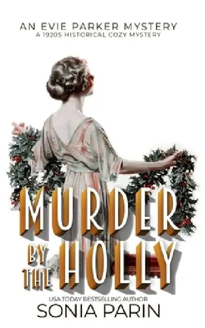 Murder by the Holly: A 1920s Cozy Historical Mystery by Sonia Parin