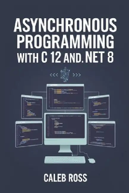 Asynchronous Programming With C 12 And .NET 8 by Caleb Ross
