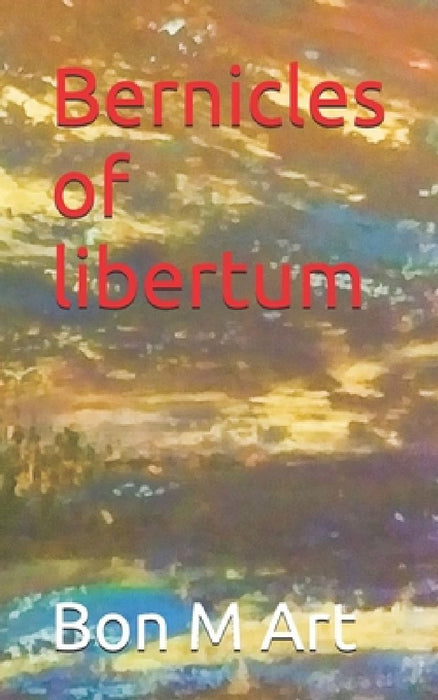 Bernicles of libertum by Bon M Art