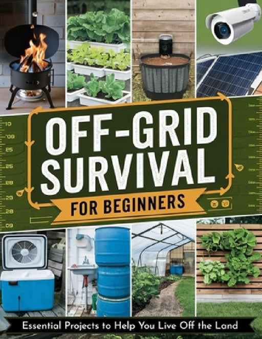 Off-Grid Survival for Beginners: Essential Projects to Help You Live Off the Land by Dr Royon Abel