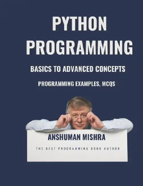 Python Programming: Basics to Advanced Concepts by Anshuman Mishra
