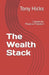 The Wealth Stack: 7 Assets for Financial Freedom by Tony Hicks