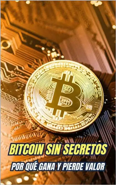 Bitcoin Sin Secretos: Por qué Gana y Pierde Valor by Brothers, VC