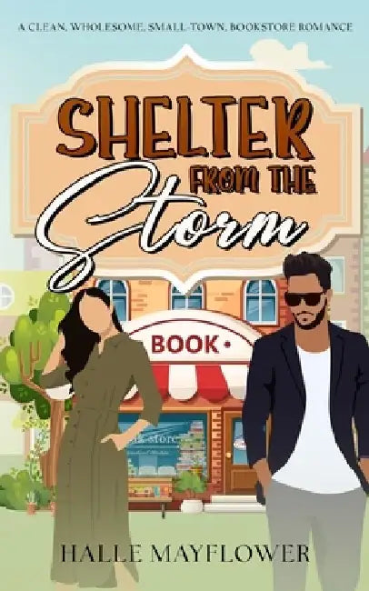 Shelter From The Storm: A Clean, Wholesome, Small-Town, Bookstore Romance by Halle Mayflower