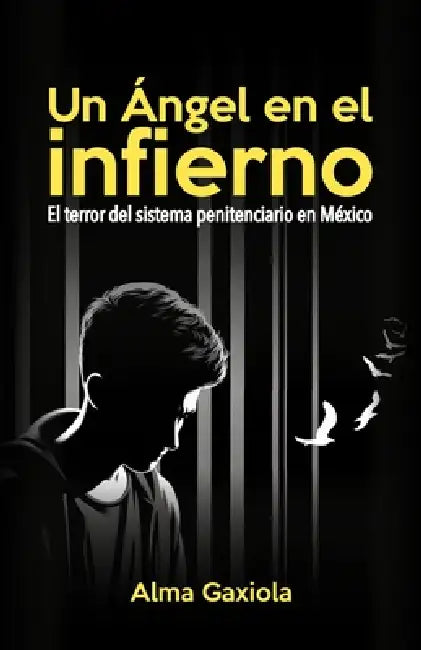 Un Ángel en el infierno: El terror del sistema penitenciario en México by Alma Gaxiola