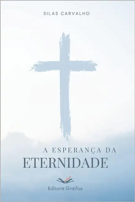 A Esperança da Eternidade by Carvalho, Silas