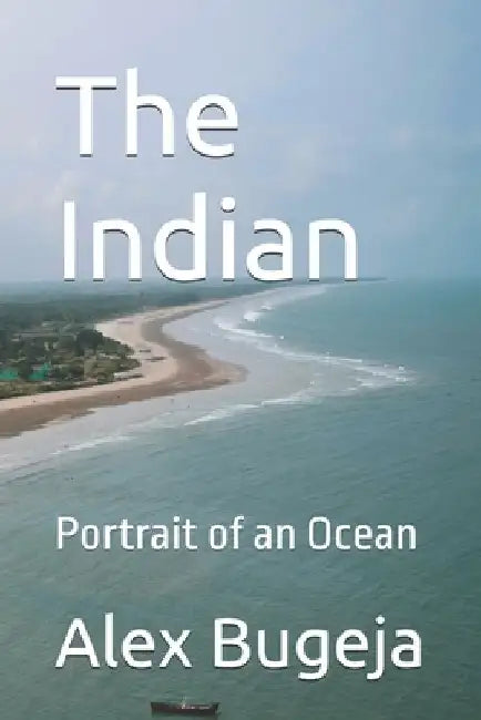 The Indian: Portrait of an Ocean by Alex Bugeja