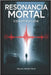 Resonancia Mortal: Conspiración global by Altable Pérez, Marcos
