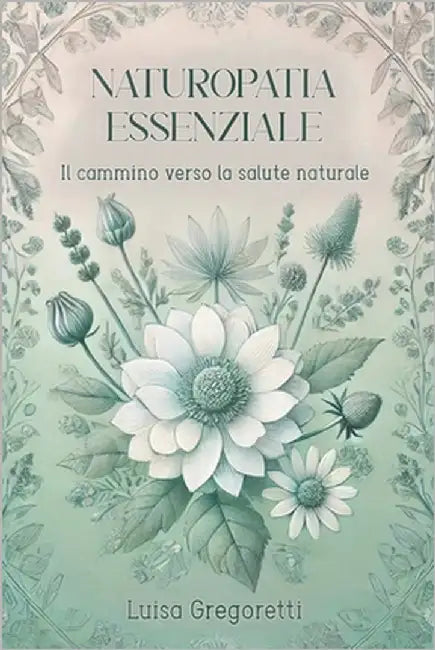 Naturopatia Essenziale: Il Cammino verso la Salute Naturale by Gregoretti, Luisa