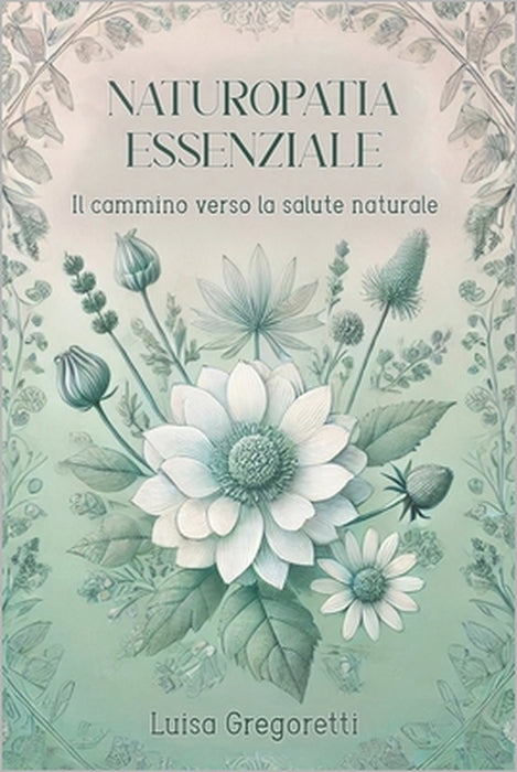 Naturopatia Essenziale: Il Cammino verso la Salute Naturale by Luisa Gregoretti