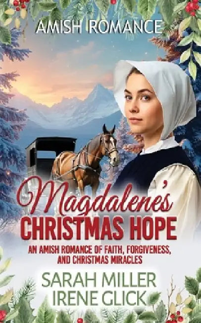 Magdalene's Christmas Home: An Amish Romance of Faith, Forgiveness, and Christmas Miracles by Irene Glick