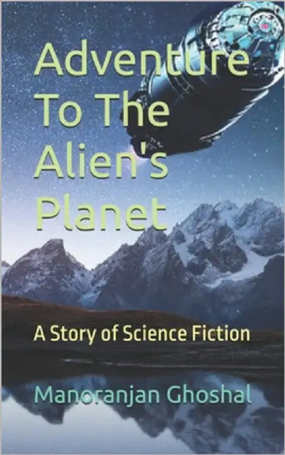 Adventure To The Alien's Planet: A Story of Science Fiction by Ghoshal, Manoranjan