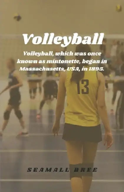 Volleyball: Volleyball, which was once known as mintonette, began in Massachusetts, USA, in 1895. by Seamall Bree