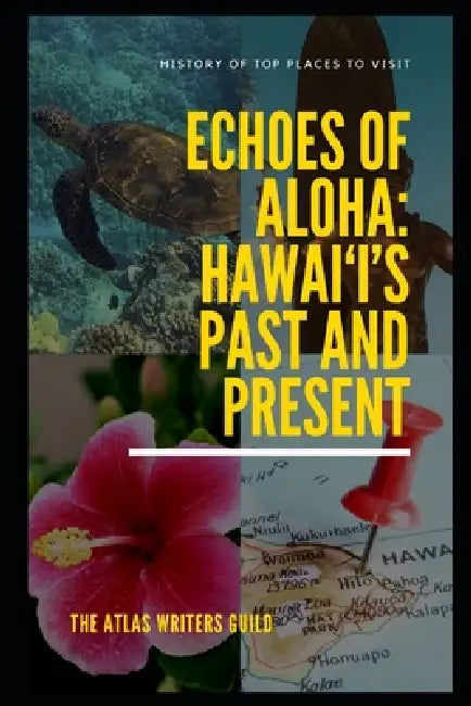 Echoes of Aloha: Hawai'i's Past and Present by The Atlas Writers Guild