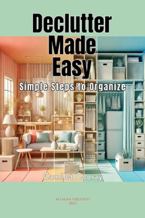 Declutter Made Easy: Simple Steps to Organize by Camilet Cooray
