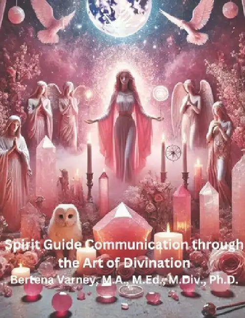 Spirit Guide Communication through the Art of Divination by M. Ed M. DIV Varney M. a.