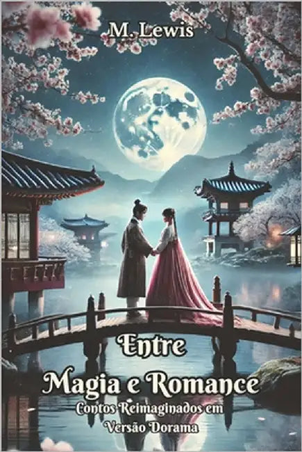 Entre Magia e Romance: Reinterpretações Dorama de Histórias Clássicas by Lewis**descrição Resumida Do Livro **