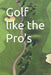 Golf like the Pro's by 881098rty Bender