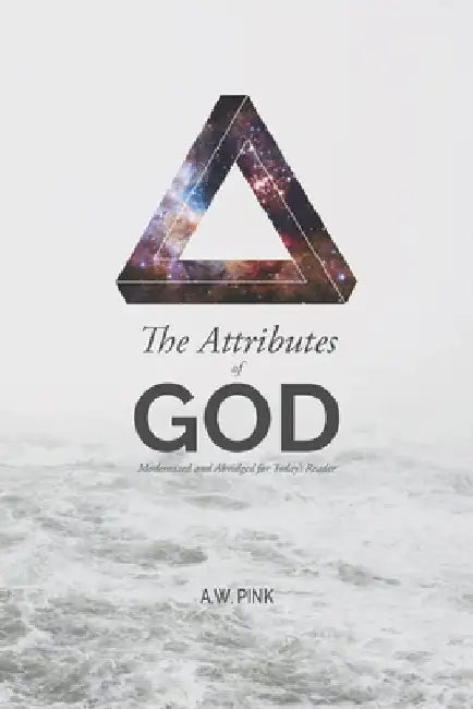 The Attributes of God: Modernized and Abridged for Today's Reader by Nathan Wells