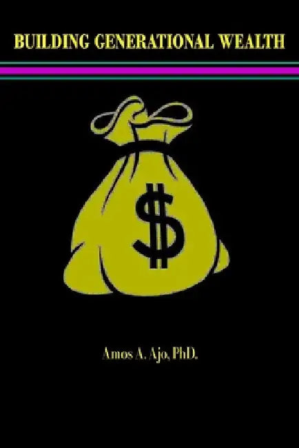 Building Generational Wealth by Amos A. Ajo