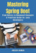 Mastering Spring Boot: From Basics to Advanced Concepts - A Practical Guide for Java Developers by Aneesh Kumar